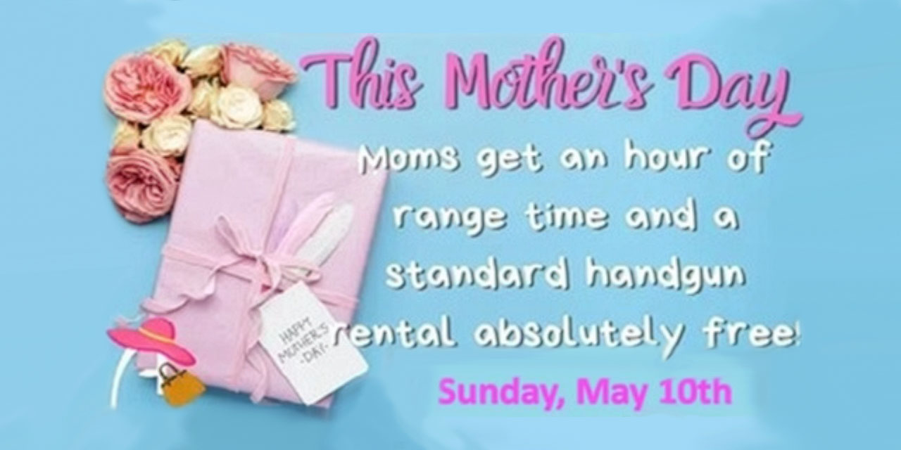 Mother's Day at DEZ Tactical Arms & Indoor Shooting Range