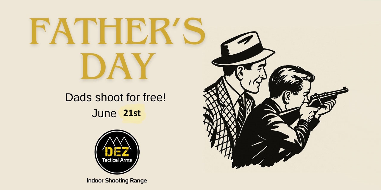 Father's Day at DEZ Tactical Arms & Indoor Shooting Range