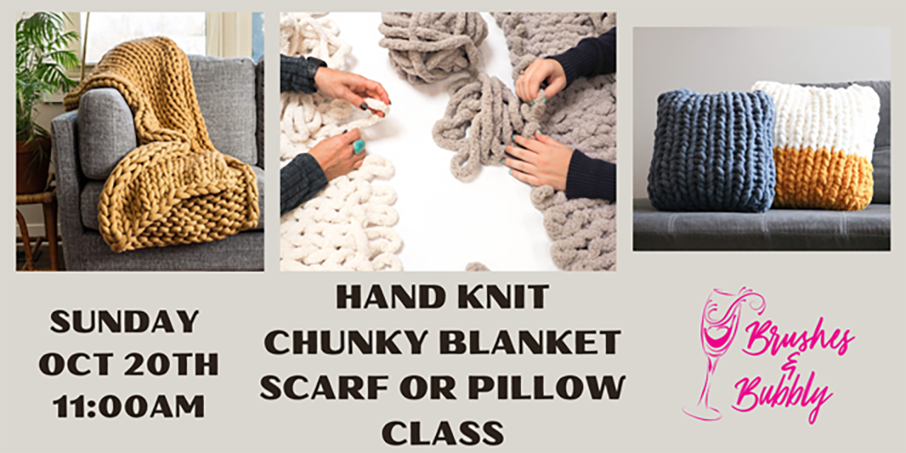 Hand Knit Chunky Blanket Class at Brushes & Bubbly